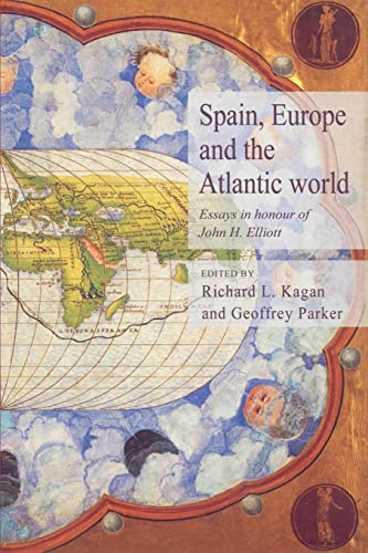Spain, Europe and the Atlantic: Essays in Honour of John H. Elliott (9780521525114) by Kagan, Richard L.; Parker, Geoffrey