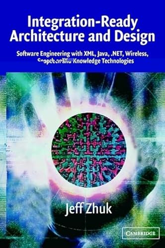 Imagen de archivo de Integration-Ready Architecture and Design: Software Engineering with XML, Java, .NET, Wireless, Speech, and Knowledge Technologies a la venta por HPB-Red