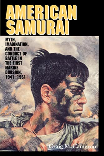 Imagen de archivo de American Samurai: Myth, Imagination, and the Conduct of Battle in the First Marine Division, 1941-1951: Myth and Imagination in the Conduct of Battle in the First Marine Division 1941-1951 a la venta por Chiron Media