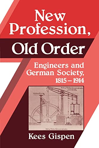 9780521526036: New Profession, Old Order: Engineers and German Society, 1815-1914