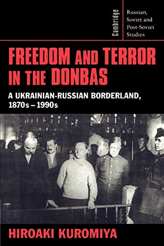 Stock image for Freedom and Terror in the Donbas: A Ukrainian-Russian Borderland, 1870s?1990s (Cambridge Russian, Soviet and Post-Soviet Studies, Series Number 104) for sale by The Warm Springs Book Company