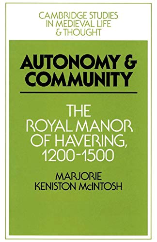 Stock image for Autonomy and Community: The Royal Manor of Havering, 1200?1500 (Cambridge Studies in Medieval Life and Thought: Fourth Series, Series Number 5) for sale by GF Books, Inc.