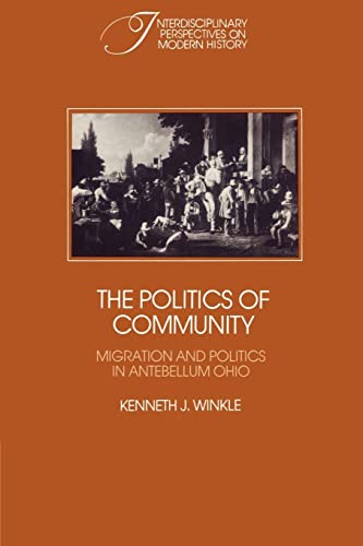Beispielbild fr The Politics of Community: Migration and Politics in Antebellum Ohio (Interdisciplinary Perspectives on Modern History) zum Verkauf von Prior Books Ltd