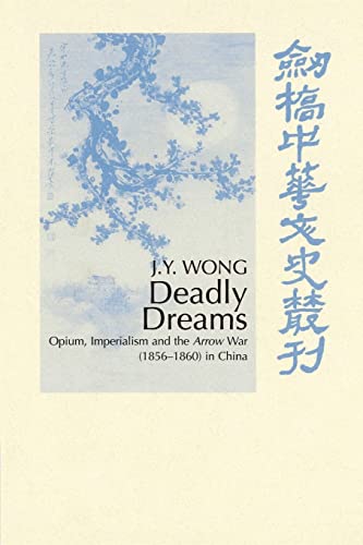 Imagen de archivo de Deadly Dreams: Opium and the Arrow War (1856-1860) in China (Cambridge Studies in Chinese History, Literature and Institutions) a la venta por Buchmarie