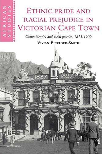9780521526395: Ethnic Pride And Racial Prejudice In Victorian Cape Town (African Studies): Group Identity and Social Practice, 1875-1902: 81 (African Studies, Series Number 81)