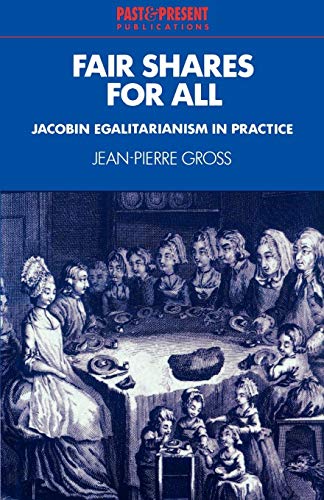 Beispielbild fr Fair Shares for All: Jacobin Egalitarianism in Practice (Past and Present Publications) zum Verkauf von Lucky's Textbooks