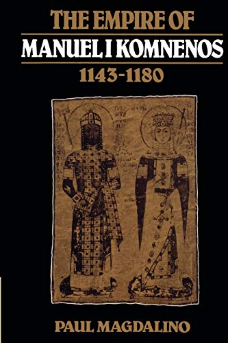9780521526531: The Empire of Manuel I Komnenos, 1143-1180