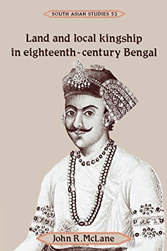 9780521526548: Land and Local Kingship in Eighteenth-Century Bengal: 53 (Cambridge South Asian Studies, Series Number 53)