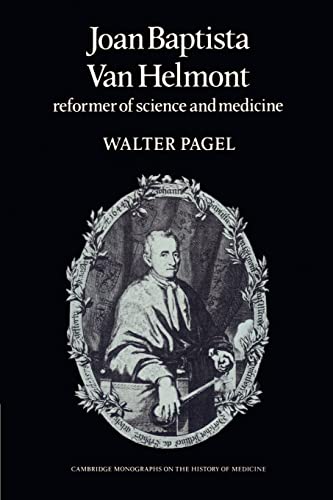 Stock image for Joan Baptista Van Helmont: Reformer of Science and Medicine (Cambridge Studies in the History of Medicine) for sale by Prior Books Ltd