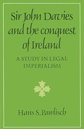 9780521526579: Sir John Davies and the Conquest of Ireland: A Study in Legal Imperialism (Cambridge Studies in the History and Theory of Politics)
