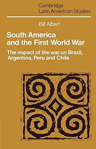 Beispielbild fr South America and the First World War: The Impact of the War on Brazil, Argentina, Peru and Chile (Cambridge Latin American Studies, Series Number 65) zum Verkauf von My Dead Aunt's Books