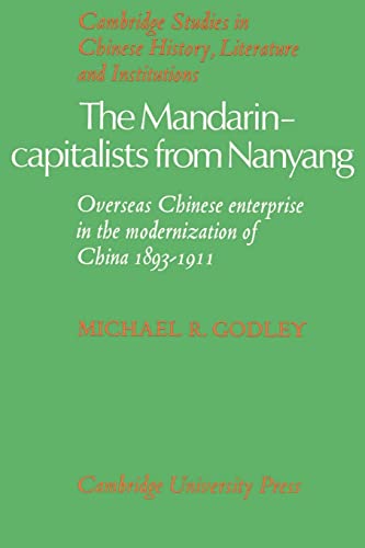 Stock image for The Mandarin-Capitalists from Nanyang: Overseas Chinese Enterprise in the Modernisation of China 1893  1911 (Cambridge Studies in Chinese History, Literature and Institutions) for sale by AwesomeBooks