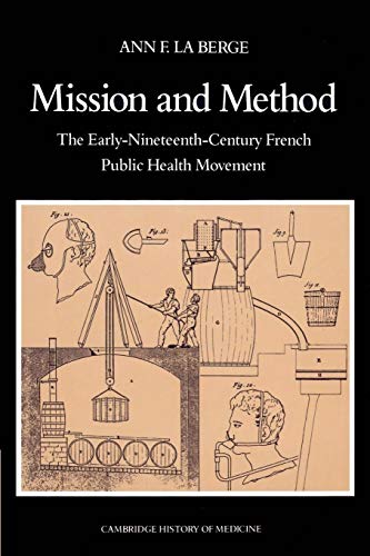 Beispielbild fr Mission and Method: The Early-Nineteenth-Century French Public Health Movement (Cambridge Studies in the History of Medicine) zum Verkauf von Buchmarie