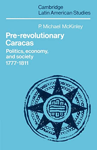 9780521527040: Pre-Revolutionary Caracas: Politics, Economy, and Society 1777–1811: 56 (Cambridge Latin American Studies, Series Number 56)