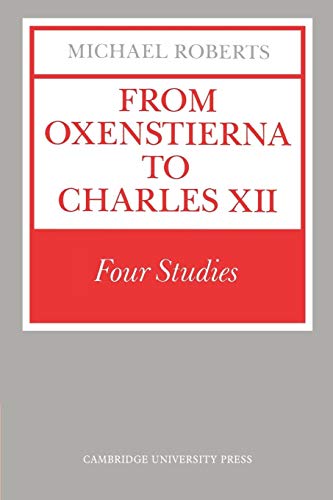 From Oxenstierna to Charles XII: Four Studies (9780521528610) by Roberts, Michael