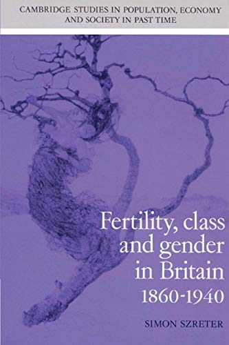 Stock image for Fertility, Class and Gender in Britain, 1860?1940 (Cambridge Studies in Population, Economy and Society in Past Time, Series Number 27) for sale by Lucky's Textbooks