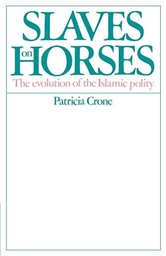 Stock image for Slaves on Horses: The Evolution of the Islamic Polity for sale by Books Unplugged