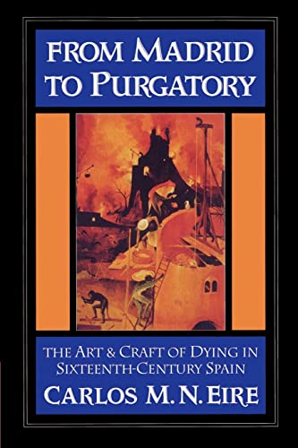 From Madrid to Purgatory. The Art and Craft of Dying in Sixteenth-Century Spain [Cambridge Studie...