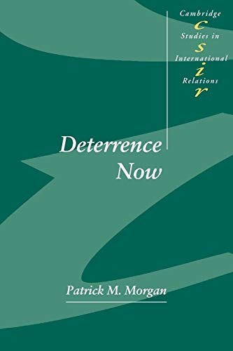 Deterrence Now (Cambridge Studies in International Relations, Series Number 89) (9780521529693) by Morgan, Patrick M.