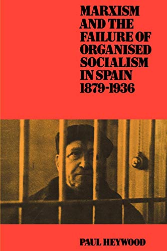 9780521530569: Marxism and the Failure of Organised Socialism in Spain, 1879–1936