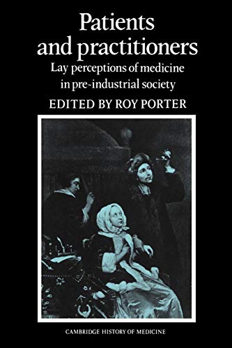 9780521530613: Patients and Practitioners Paperback: Lay Perceptions of Medicine in Pre-industrial Society (Cambridge Studies in the History of Medicine)