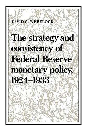 Stock image for The Strategy and Consistency of Federal Reserve Monetary Policy, 1924?1933 (Studies in Macroeconomic History) for sale by Lucky's Textbooks