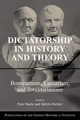 Stock image for Dictatorship In History And Theory Bonapartism Caesarism And Totalitarianism (Publications Of The German Historical Institute) (Pb 2004) for sale by Basi6 International