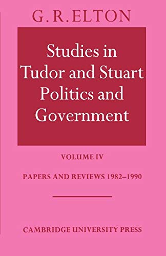 Studies in Tudor and Stuart Politics and Government: Volume IV (9780521533171) by Elton, G. R.