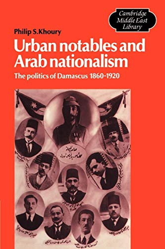 Beispielbild fr URBAN NOTABLES AND ARAB NATIONALISM: THE POLITICS OF DAMASCUS, 1860-1920 zum Verkauf von Second Story Books, ABAA