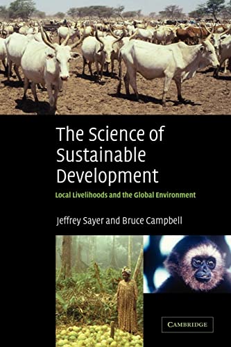 The Science of Sustainable Development: Local Livelihoods and the Global Environment (Biological Conservation, Restoration & Sustainability S) (9780521534567) by Sayer, Jeffrey; Campbell, Bruce