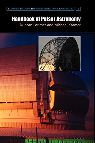 Handbook of Pulsar Astronomy - Kramer, Michael|Lorimer, Duncan|Lorimer, D. R.