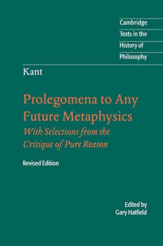 Stock image for Prolegomena to Any Future Metaphysics: That Will Be Able to Come Forward as Science: With Selections from the Critique of Pure Reason, Revised Edition (Cambridge Texts in the History of Philosophy) for sale by HPB-Red