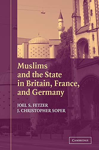 Stock image for Muslims and the State in Britain, France, and Germany (Cambridge Studies in Social Theory, Religion and Politics) [Paperback] Fetzer, Joel S. and Soper, J. Christopher for sale by Mycroft's Books