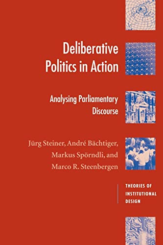 Imagen de archivo de Deliberative Politics in Action: Analyzing Parliamentary Discourse (Theories of Institutional Design) a la venta por Irish Booksellers