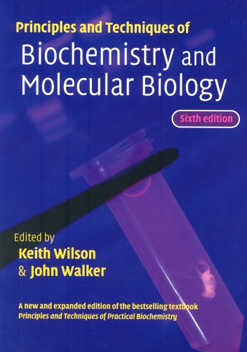 Principles and Techniques of Biochemistry and Molecular Biology - Wilson, K. and Walker, J.