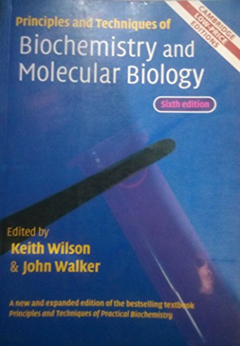 Principles and Techniques of Biochemistry and Molecular Biology - Wilson, K. and Walker, J. (eds) 