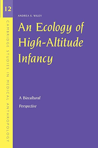 Beispielbild fr An Ecology of High-Altitude Infancy: A Biocultural Perspective (Cambridge Studies in Medical Anthropology, Series Number 12) zum Verkauf von Wonder Book