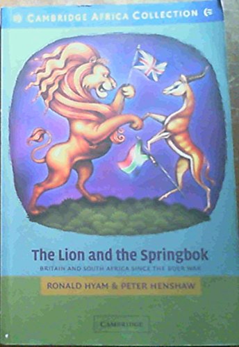 The Lion and the Springbok African Edition: Britain and South Africa since the Boer War (9780521537698) by Hyam, Ronald; Henshaw, Peter