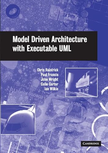 Model Driven Architecture with Executable UML (9780521537711) by Raistrick, Chris; Francis, Paul; Wright, John; Carter, Colin; Wilkie, Ian