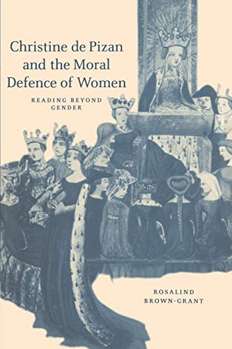 Christine de Pizan and the Moral Defence of Women: Reading beyond Gender (Cambridge Studies in Medieval Literature, Series Number 40) (9780521537742) by Brown-Grant, Rosalind