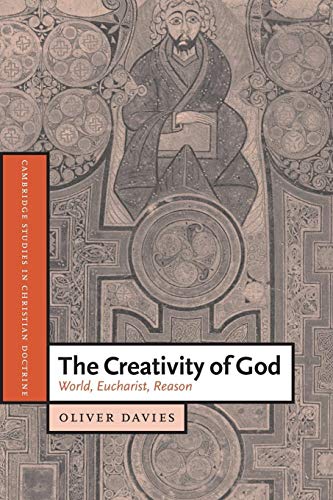 Beispielbild fr The Creativity of God: World, Eucharist, Reason (Cambridge Studies in Christian Doctrine, Series Number 12) zum Verkauf von BooksRun