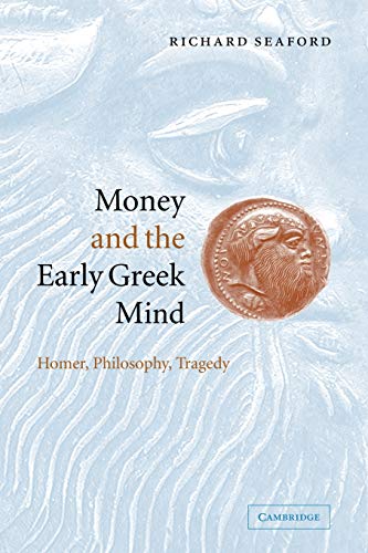 Stock image for Money and the Early Greek Mind : Homer, Philosophy, Tragedy for sale by Better World Books Ltd