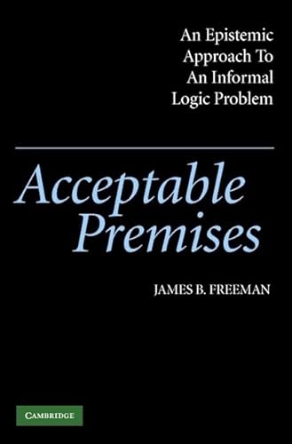 Beispielbild fr Acceptable Premises: An Epistemic Approach to an Informal Logic Problem zum Verkauf von Wonder Book