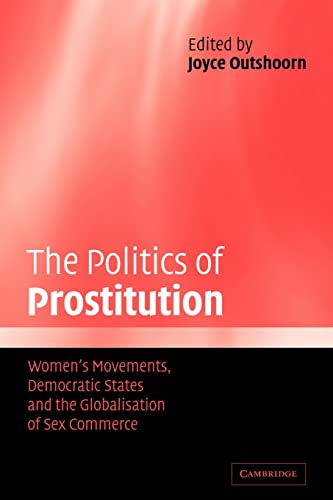 Stock image for The Politics of Prostitution : Women's Movements, Democratic States and the Globalisation of Sex Commerce for sale by Better World Books: West