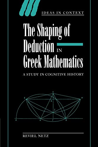 9780521541206: The Shaping of Deduction in Greek Mathematics Paperback: A Study in Cognitive History: 51 (Ideas in Context, Series Number 51)