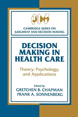 Imagen de archivo de Decision Making in Health Care: Theory, Psychology, and Applications (Cambridge Series on Judgment and Decision Making) a la venta por BooksRun