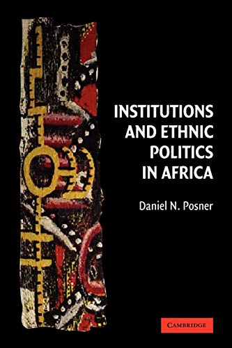 Institutions and Ethnic Politics in Africa (Political Economy of Institutions and Decisions) (9780521541794) by Posner, Daniel N.