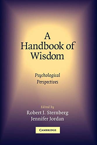 

A Handbook of Wisdom: Psychological Perspectives [first edition]