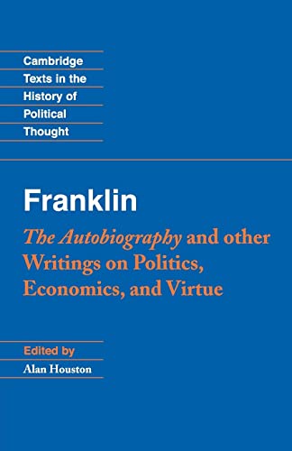 Beispielbild fr Franklin: The Autobiography and Other Writings on Politics, Economics, and Virtue (Cambridge Texts in the History of Political Thought) zum Verkauf von Books From California