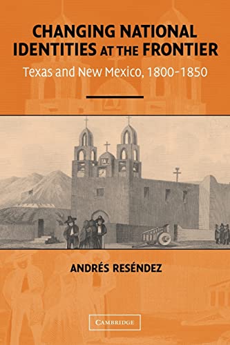 Imagen de archivo de Changing National Identities at the Frontier : Texas and New Mexico, 1800-1850 a la venta por Better World Books